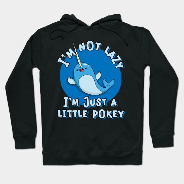 Funny Narwhal I'm Not Lazy I a Little Pokey Hoodie by Huhnerdieb Apparel